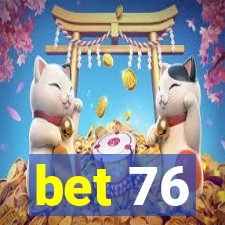 bet 76